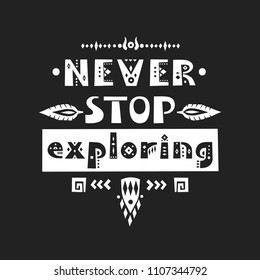 Vector lettering "Never stop exploring" made of patterned tribal letters.