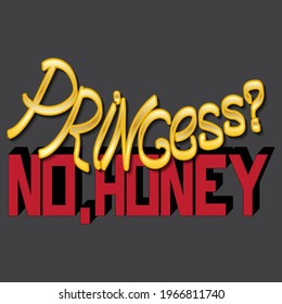 vector lettering "princess? no honey" with shadow, gradient and perspective. unique letters in isolated composition. bright pattern for printing on stickers, posters, T-shirts