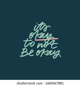 Vector lettering. It's Okay To Not Be Okay. Inspirational quote. Hand drawn inscription. Green letters on dark background.