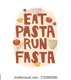 Vector lettering on an abstract background. A joking phrase eat pasta run fasta, surrounded by delicious food. Tomatoes, star anise, kitchenware, pasta. Poster design. Keeping fit, calorie expenditure