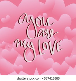 vector lettering on the day of St. valentine You are my love. Designed to complement your postcards and illustrations