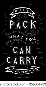 Vector Lettering Only Pack What You Can Carry Yourself