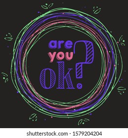 Vector lettering of the phrase "are you ok?". The phrase inside the wreath. Bright letters, dark vector background