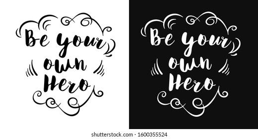 vector lettering of the phrase "be your own hero". Handwritten motivational phrase. Two background options - black and white