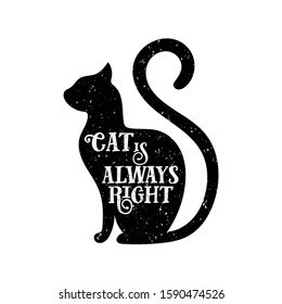 vector lettering of the phrase "cat is always right" inside the cat shape. Shabby background.