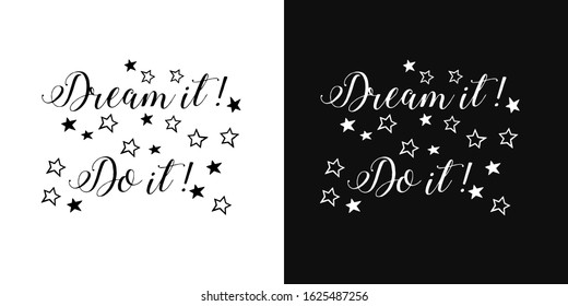 vector lettering of the phrase " dream it. Do it". Handwritten motivational phrase. Two background options - black and white
