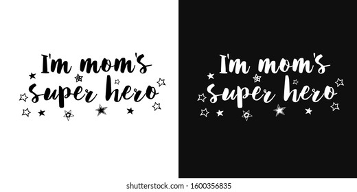 vector lettering of the phrase "I'm mom's super hero". Handwritten motivational phrase. Two background options - black and white