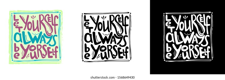 
vector lettering of the phrase "let yourself always be yourself." three variants of the picture - color, black, white