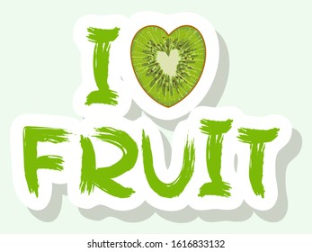 Vector lettering. Phrase I Love Fruit. Isolated words on a white background. Text element for healthy food design. Vector stock illustration