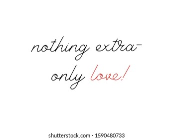 vector lettering of the phrase "nothing extra - only love." Minimalistic postcard. Light background
