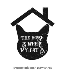 vector lettering of the phrase "the house is my cat" inside the cat shape. Shabby background.