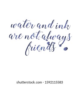 Vector lettering phrase "water and ink are not always friends." vector ink drops. light background