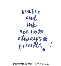 Vector lettering phrase "water and ink are not always friends." vector ink drops. light background