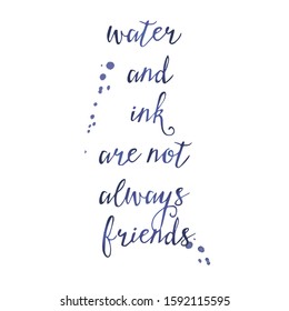 Vector lettering phrase "water and ink are not always friends." vector ink drops. light background