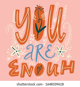 Vector lettering phrase You are enough. Hand drawn romantic quote, floral pattern with doodle flowers decor. Good for greeting card, t-shirt print, poster, postcard, banner and more