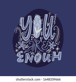 Vector lettering phrase You are enough. Hand drawn romantic quote, floral pattern with doodle flowers decor. Good for greeting card, t-shirt print, poster, postcard, banner and more