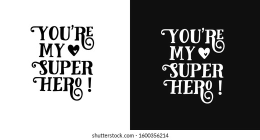 vector lettering of the phrase "you're my super hero". Handwritten motivational phrase. Two background options - black and white