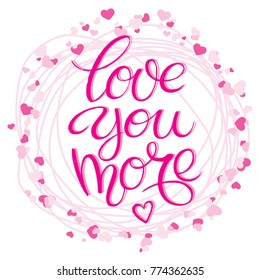 Vector lettering with positive hand drawn love quote 'Love you more' decorated frame with hearts made on romantic typography style in pink colors. Design calligraphy inscription