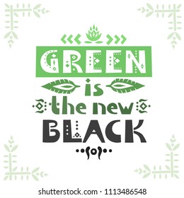 Vector lettering poster "Green is the new black" in ethnic style.