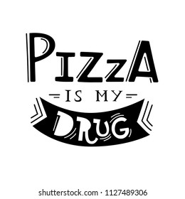 Vector lettering poster "Pizza is my drug"
