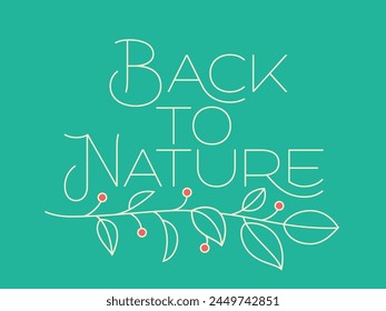 Vector lettering poster with text quote - Back to Nature and green leaves branch simple illustration