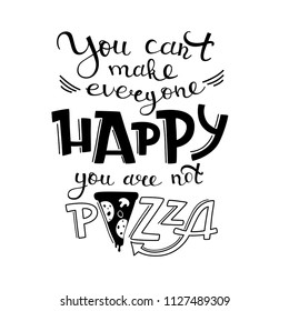 Vector lettering poster "You can't make everyone happy. You are not pizza"