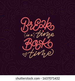 Vector lettering quote "Break time is a Book time" red and orange colors on dark background. For print on gift bags, posters, greeting cards. Creative swirl design border. 