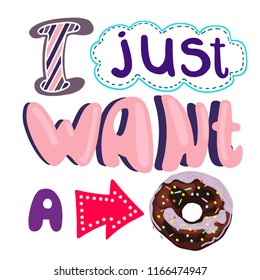 Vector lettering quote I just want a donut with a picture of a delicious donut