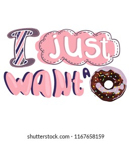 Vector lettering quote I just want a donut with a picture of a delicious donut