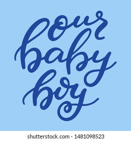 Vector lettering quote "our baby boy" in blue tones