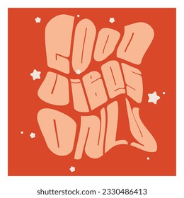 Vector lettering in retro style. Good vibes only text. Flat abstract illustration for postcard with warp distortion effect and bold font. Distorted hippie typography sign with flowers in 70s design
