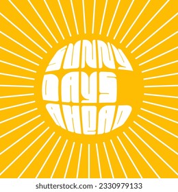 Vector lettering in retro style. Sunny days ahead text. Flat abstract illustration for postcard with bold font and wavy background in bright colours. Distorted hippie typography sign in 70s design