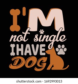 Vector lettering with saying I am not single I have a dog. Modern calligraphy phrases on isolated background. Typographical poster about dog love. 