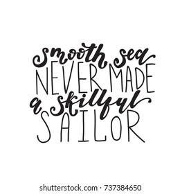 Vector Lettering "Smooth sea never made a skillful sailor". Design can be used for cards, posters, t-shirts, mugs, photo overlays etc.