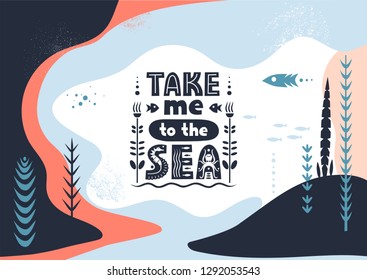Vector lettering Take Me To The Sea made of various styles letters on an abstract colorful background.