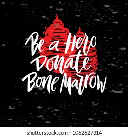 Vector lettering of  text Be a Hero Donate bone marrow. Modern calligraphy.Template of  label, icon, tag,  banner of blood donor day,  background. Inscription for journal. Print for gift products.