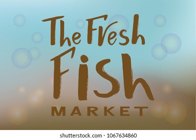 Vector lettering of  text The fresh fish market. Modern calligraphy.Template of logotype of fish shop, label, icon, tag, banner, background. Inscription for packing product to store, for journal. 