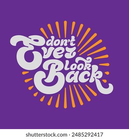 Vector lettering text with motivational wise quote "Don't ever look back"