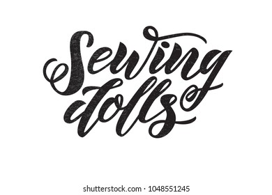Vector lettering of  text Sewing dolls. Modern calligraphy.Template of logotype of sewing dolls store, label, icon, tag,  banner. Calligraphy background. Inscription for packing product to shop