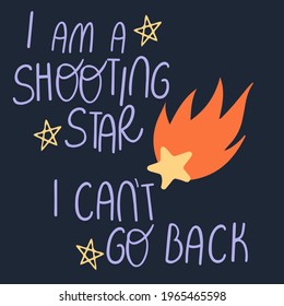 Vector lettering text - I am a shooting star, I can't g back with falling star on a dark background