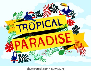 Vector lettering Tropical Paradise with toucan and plants. Summer vacation posters flat style illustration. Cartoon birds and exotic leaves background with clouds.