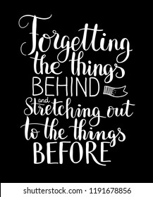 Vector lettering typography. Illustration of forgetting the things behing for print. Calligraphy badge, tag, icon. Inspirational biblical quote white chilk poster on dark background