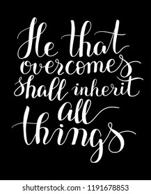 Vector lettering typography. Illustration of He that overcomes shall inherit all things for print. Calligraphy badge, tag, icon. Inspirational biblical quote white chilk poster on dark background