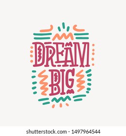 Vector lettering typography poster with quote - Dream big. Trendy childish print design, greeting card, home decoration. Handwritten postcard. Nursery poster.
