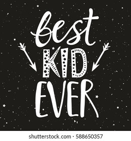 Vector lettering typography poster with quote - best kid ever. Trendy childish print design, greeting card, home decoration. Illustration with hand drawn inspiration text, stars and arrows