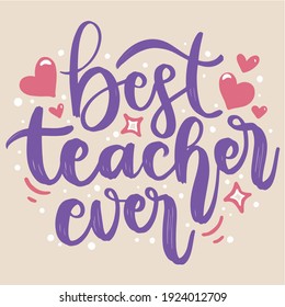Vector Lettering Typography Quote Poster Inspiration Motivation Lettering Quote Illustration Best Teacher Ever