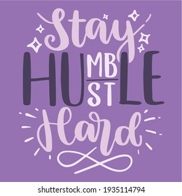 Vector Lettering Typography Quote Poster Inspiration Motivation Lettering Quote Illustration Stay Humble Hustle Hard