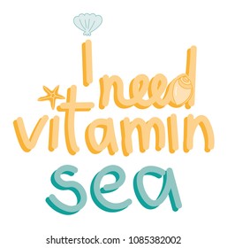 Vector lettering with wordplay "I need vitamin sea"