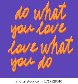 Vector lettering. Yellow letters on purple  background. Hand drawn "do what you love love what you do" inscription.