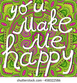 Vector lettering. You make me happy phrase. Hand drawn art poster